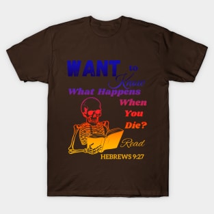 Want To Know What Happens When You Die? T-Shirt